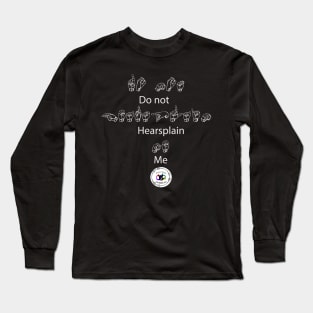 Do Not Hearsplain me- ASL version Long Sleeve T-Shirt